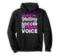 Soccer Im Not Yelling This Is Just My Hoodie - Unique Graphic for Adults - T-Shirt, Sweatshirt, Hoodie