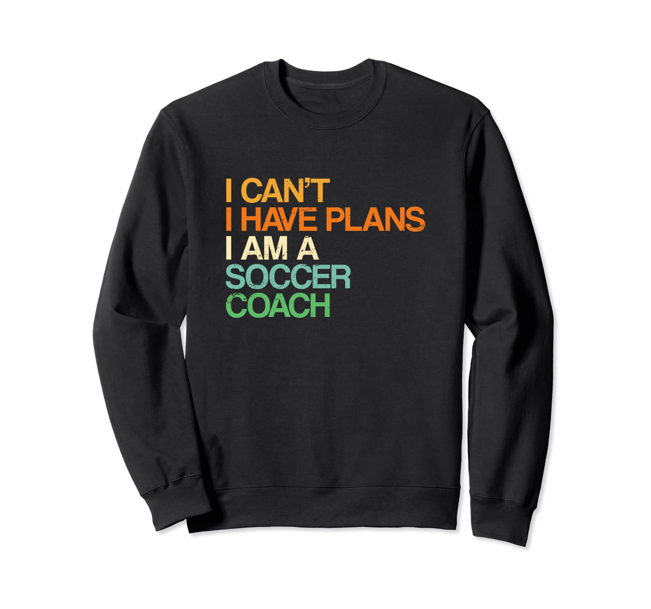 I Cant I Have Plans Soccer Coach Sweatshirt - Trendy Graphic for Adults - T-Shirt, Sweatshirt, Hoodie
