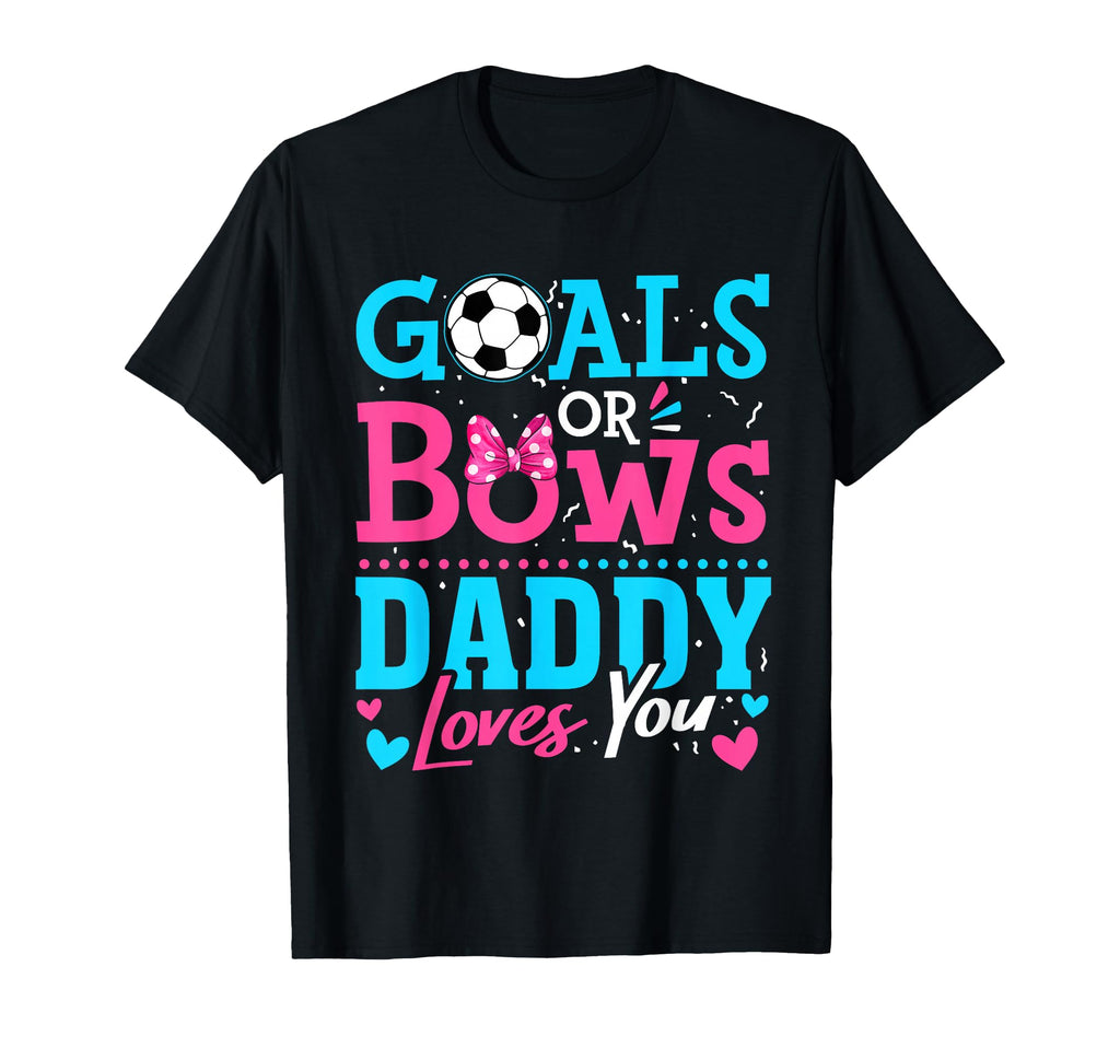 Gender Reveal Goals Or Bows Daddy T-Shirt - Casual Everyday Wear Men Women - T-Shirt, Sweatshirt, Hoodie