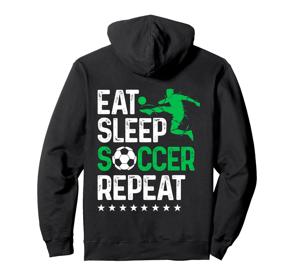 Eat Sleep Soccer Repeat Sport Player Hoodie - Fun Novelty Design Men Women - T-Shirt, Sweatshirt, Hoodie