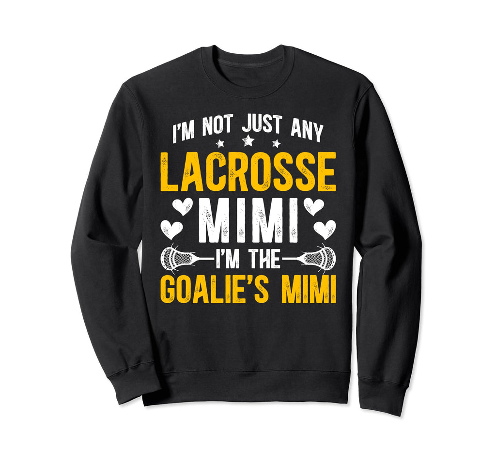 Im Lacrosse Goalie Mimi Lacrosse Sweatshirt - Fun Novelty Design Unisex - T-Shirt, Sweatshirt, Hoodie