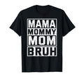 Mama Mommy Mom Bruh Womens Mama T-Shirt - Unique Graphic for Adults - T-Shirt, Sweatshirt, Hoodie