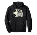Eat Sleep Soccer Repeat Funny Soccer Player Hoodie - Novelty Apparel Unisex - T-Shirt, Sweatshirt, Hoodie