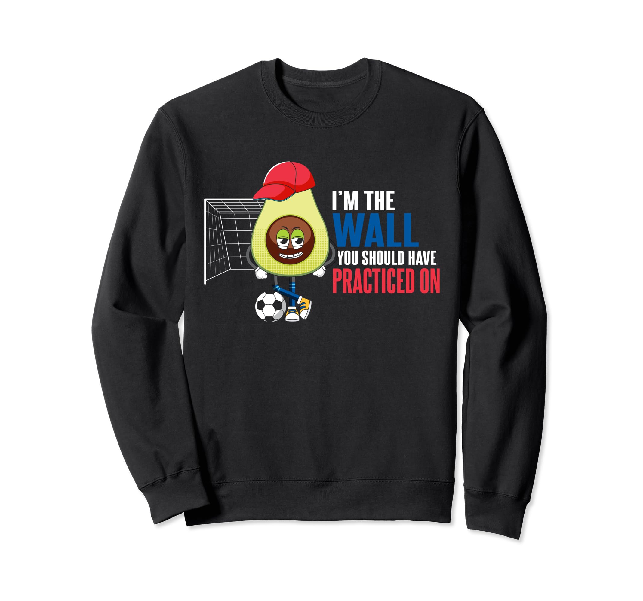 Soccer Goalie Im Wall You Should Have Sweatshirt - Trendy Graphic Unisex - T-Shirt, Sweatshirt, Hoodie