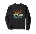 Soccer Is My Favorite Season Sweatshirt - Aesthetic Graphic for Adults - T-Shirt, Sweatshirt, Hoodie