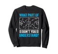 What Part Dont You Understand Funny Sweatshirt - Graphic Print Unisex - T-Shirt, Sweatshirt, Hoodie
