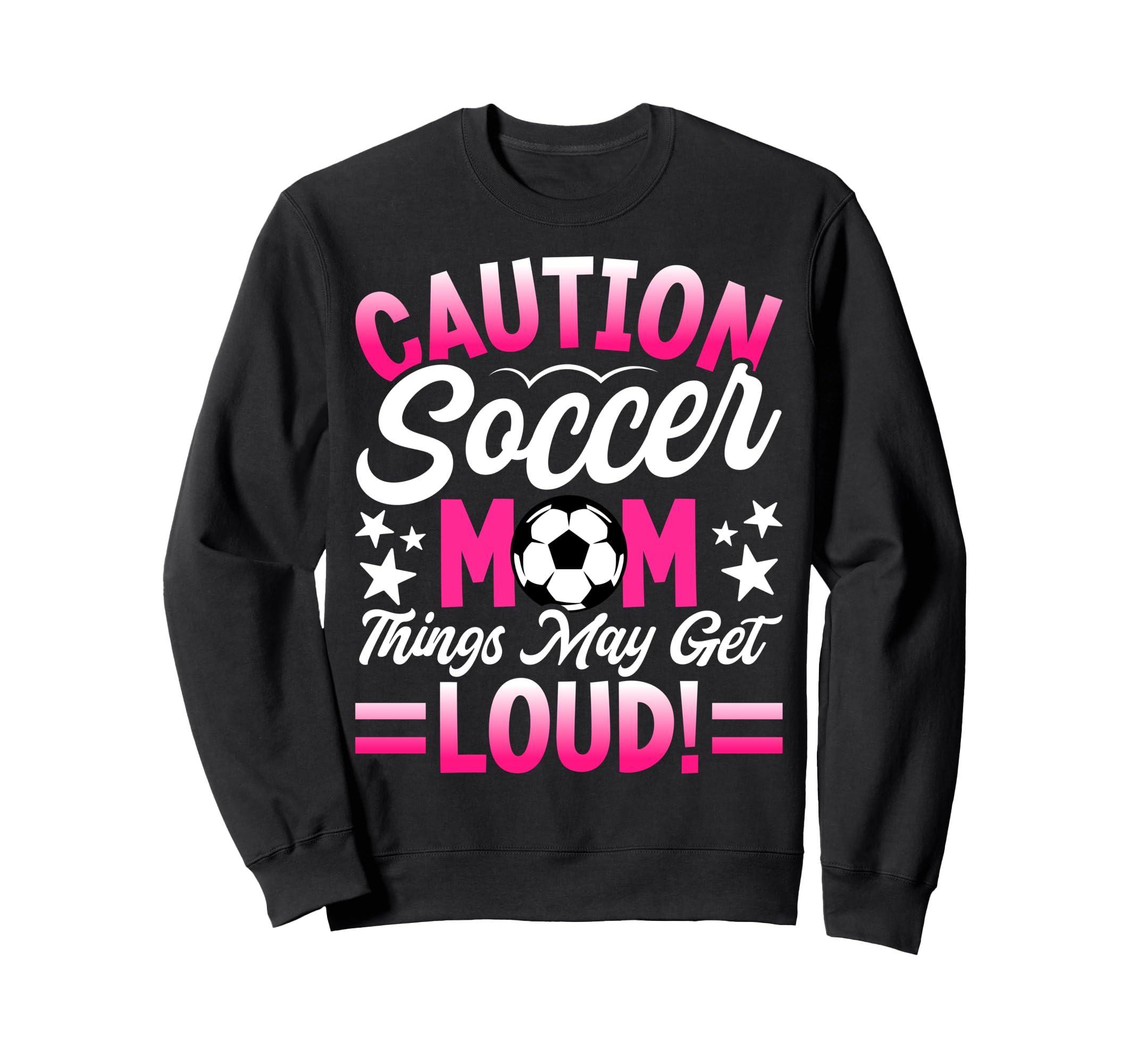 Caution Soccer Mom Things May Get Sweatshirt - Casual Everyday Wear Unisex - T-Shirt, Sweatshirt, Hoodie