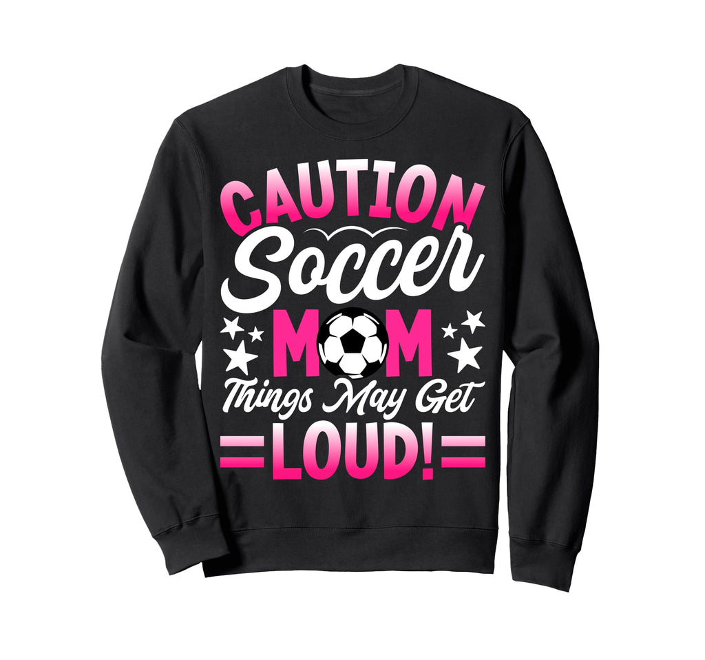 Caution Soccer Mom Things May Sweatshirt - Fun Novelty Design for Adults - T-Shirt, Sweatshirt, Hoodie