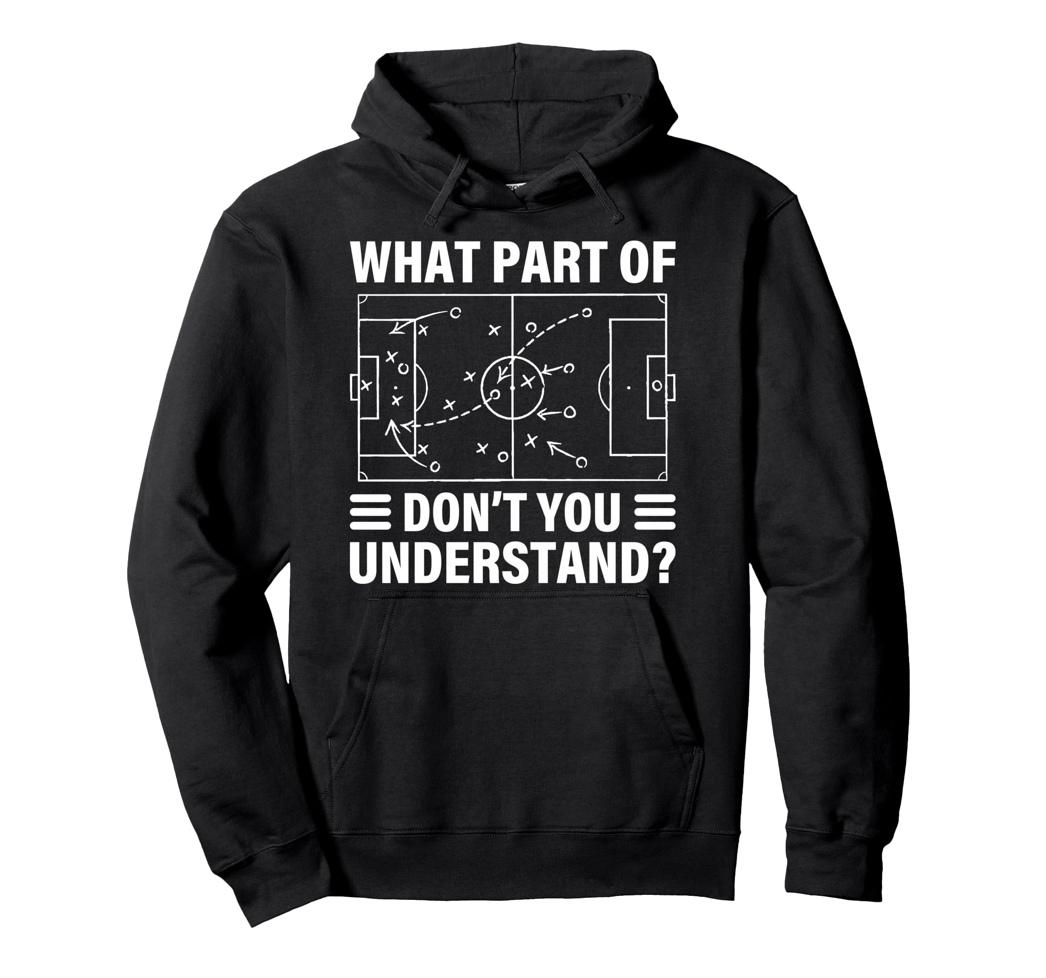 Funny What Part Soccer Dont You Hoodie - Casual Everyday Wear Unisex - T-Shirt, Sweatshirt, Hoodie