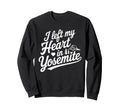 I Left My Heart Yosemite National Sweatshirt - Streetwear Style for Adults - T-Shirt, Sweatshirt, Hoodie
