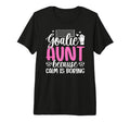 Funny Soccer Goalie Aunt Soccer T-Shirt - Casual Everyday Wear Unisex - T-Shirt, Sweatshirt, Hoodie