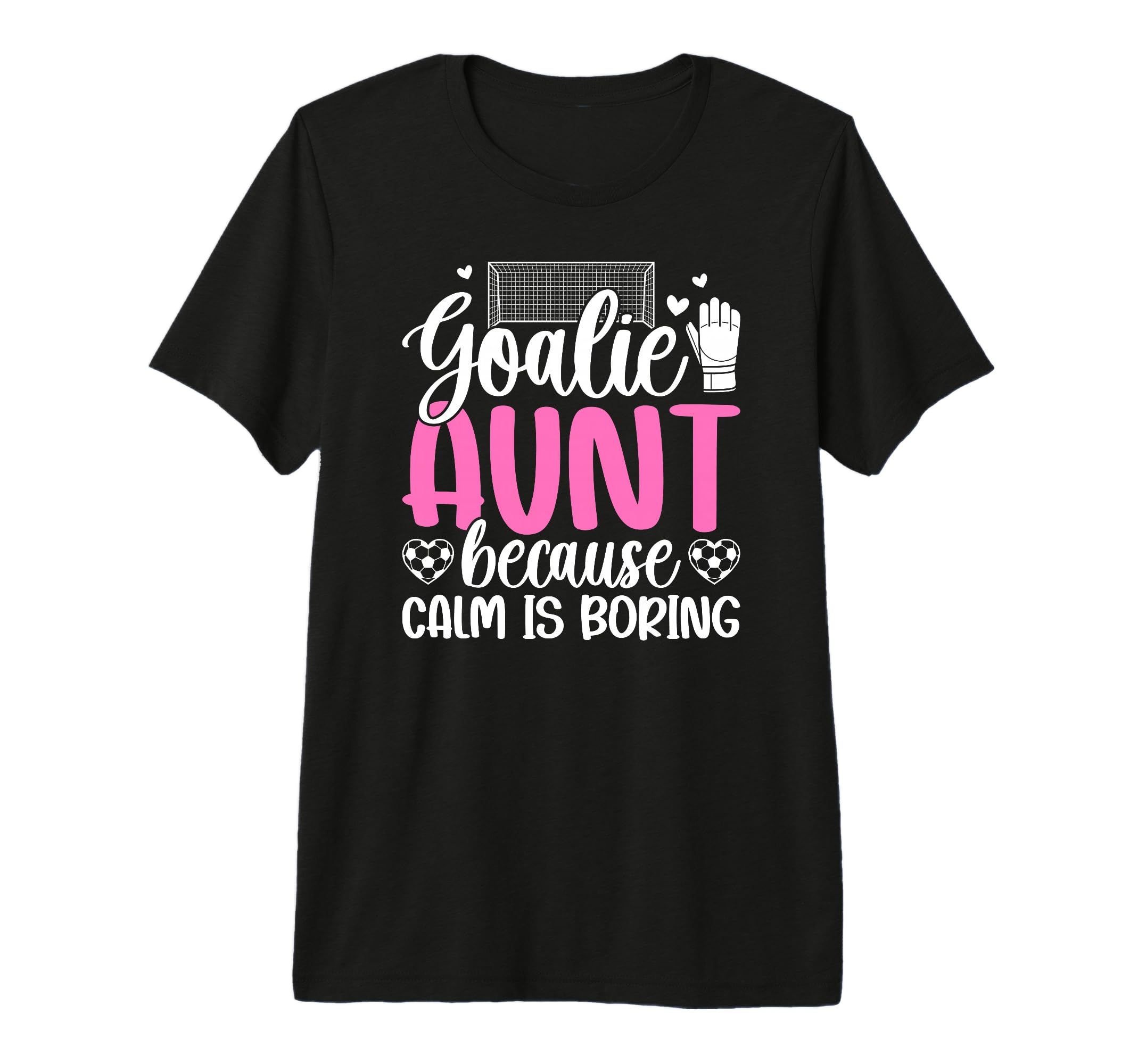 Funny Soccer Goalie Aunt Soccer T-Shirt - Casual Everyday Wear Unisex - T-Shirt, Sweatshirt, Hoodie