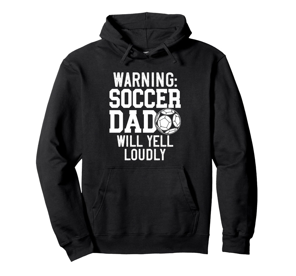 Warning Soccer Dad Will Yell Loudly Funny Hoodie - Graphic Print Men Women - T-Shirt, Sweatshirt, Hoodie
