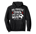 Proud Soccer Coachs Wife Soccer Coach Hoodie - Novelty Apparel for Adults - T-Shirt, Sweatshirt, Hoodie