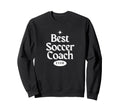 Best Soccer Coach Ever Futbol Gift Sweatshirt - Novelty Apparel Men Women - T-Shirt, Sweatshirt, Hoodie
