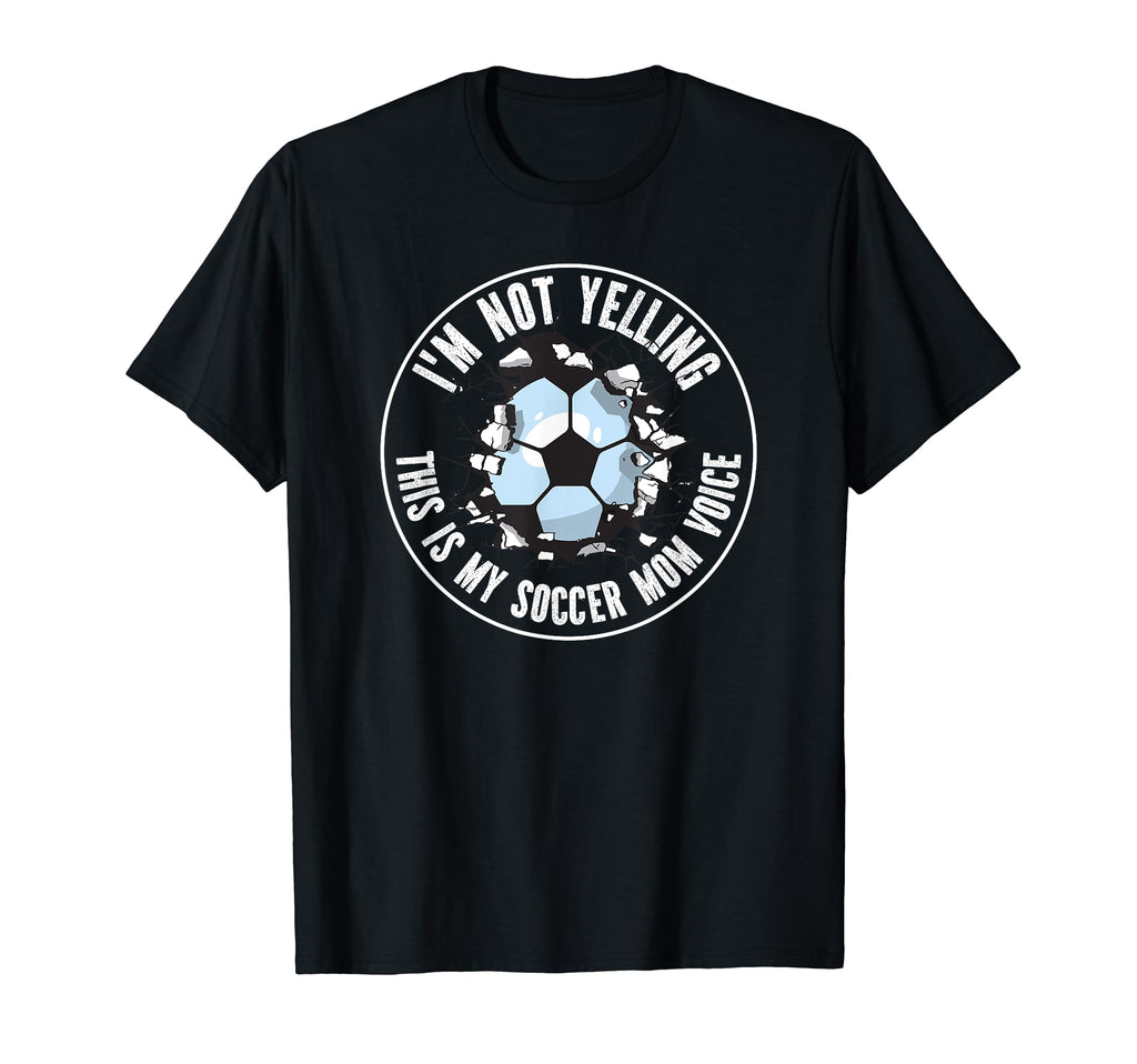 Im Not Yelling This Is My Soccer Mom Voice T-Shirt - Unique Graphic Unisex - T-Shirt, Sweatshirt, Hoodie