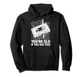 Funny Youre Old If You Did This Funny Hoodie - Unique Graphic for Adults - T-Shirt, Sweatshirt, Hoodie