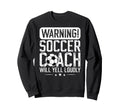 Soccer Coach Will Yell Loudly Sweatshirt - Streetwear Style for Adults - T-Shirt, Sweatshirt, Hoodie