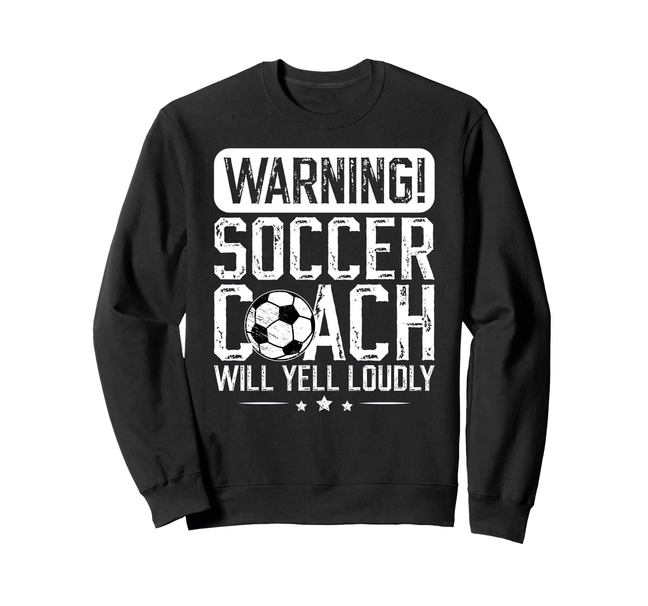 Soccer Coach Will Yell Loudly Sweatshirt - Streetwear Style for Adults - T-Shirt, Sweatshirt, Hoodie