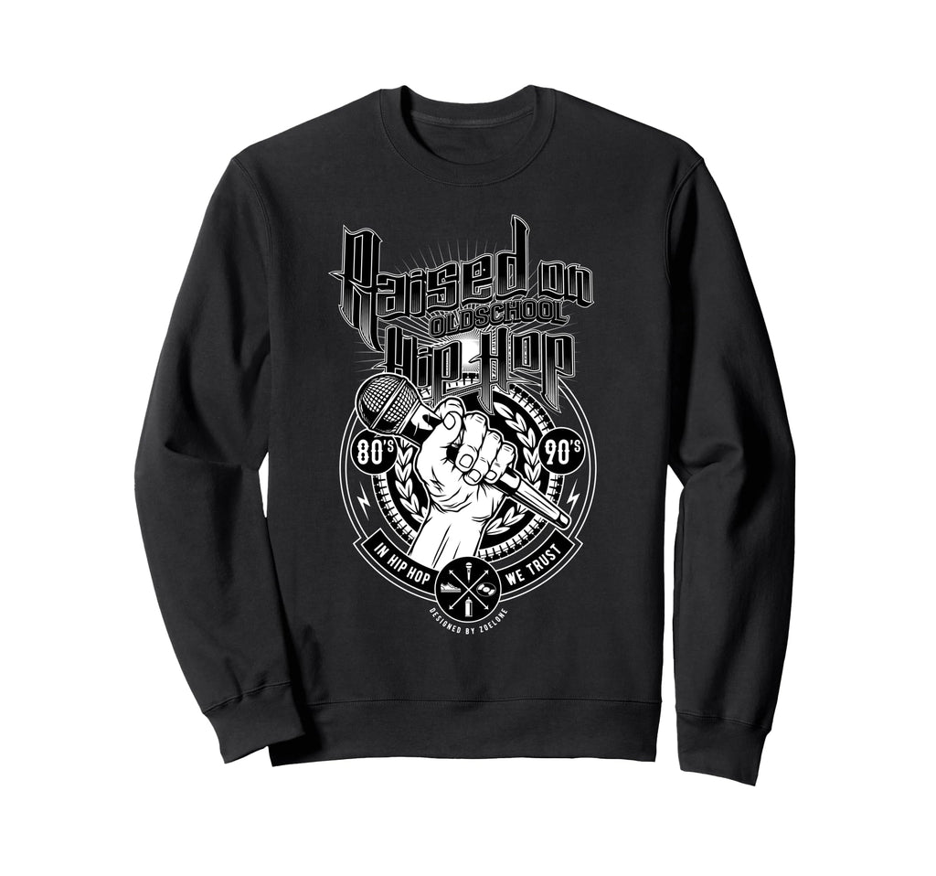 Raised Old School Hip Hop And Sweatshirt - Novelty Apparel Men Women - T-Shirt, Sweatshirt, Hoodie
