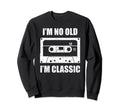 Im Not Old Im Cassette Tape Sweatshirt - Custom Art Print Men Women - T-Shirt, Sweatshirt, Hoodie
