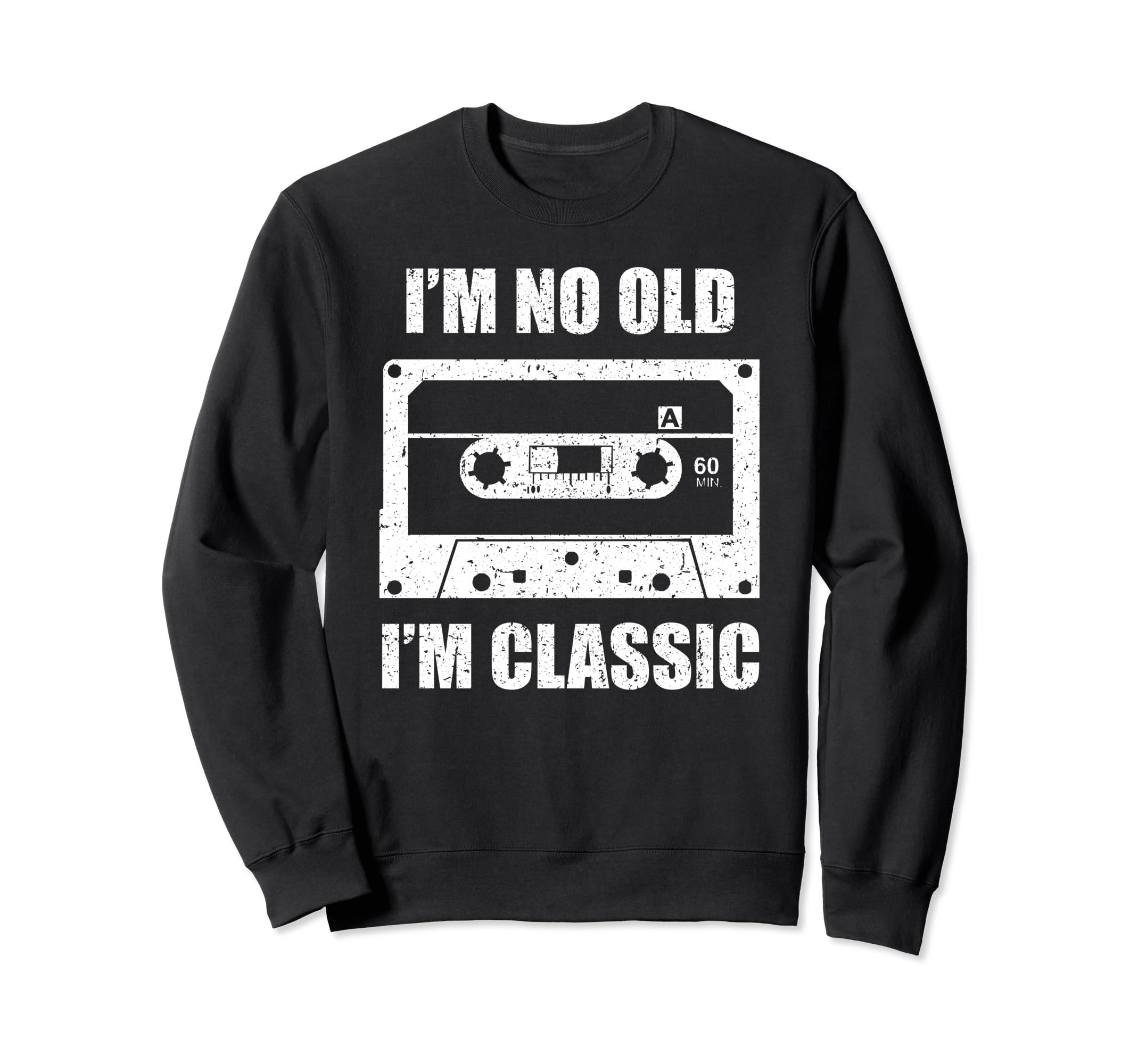 Im Not Old Im Cassette Tape Sweatshirt - Custom Art Print Men Women - T-Shirt, Sweatshirt, Hoodie