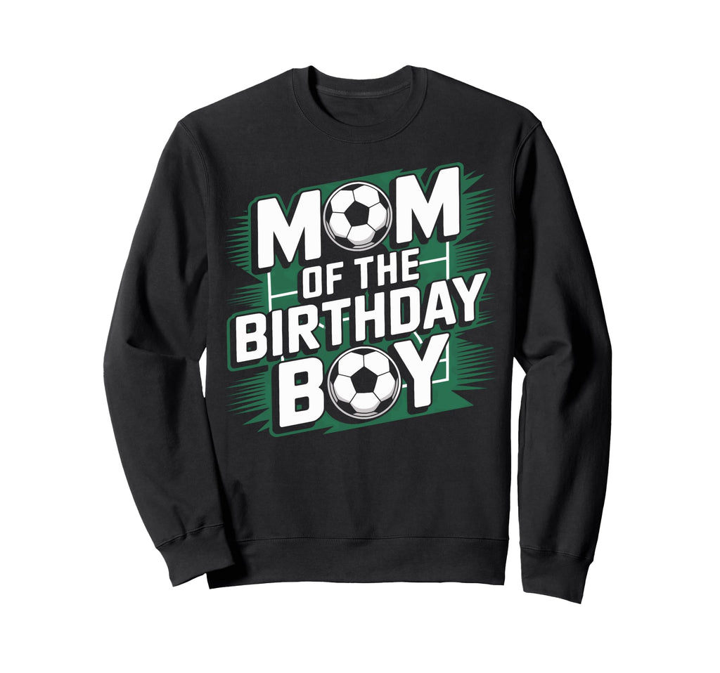 Mom Birthday Soccer Game Day Soccer Sweatshirt - Unique Graphic Unisex - T-Shirt, Sweatshirt, Hoodie