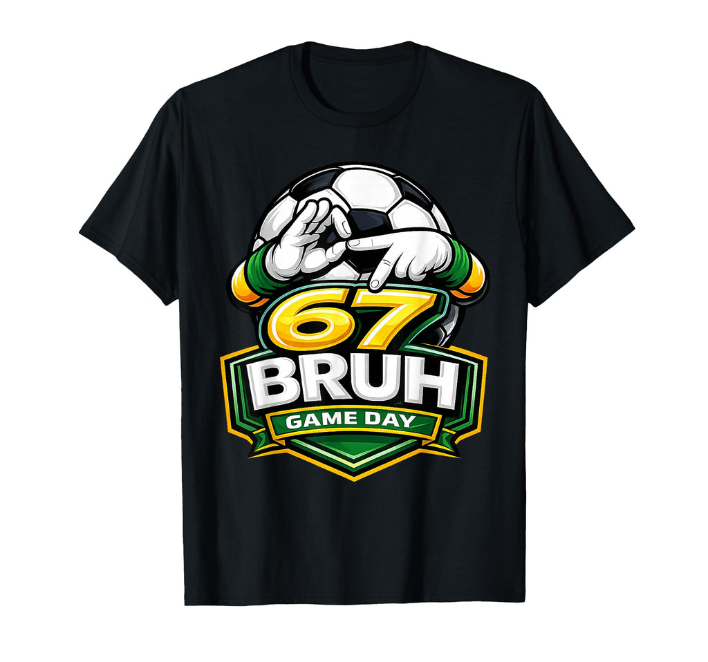 67 Bruh Soccer Game Day Funny 6 7 Meme T-Shirt - Unique Graphic for Adults - T-Shirt, Sweatshirt, Hoodie