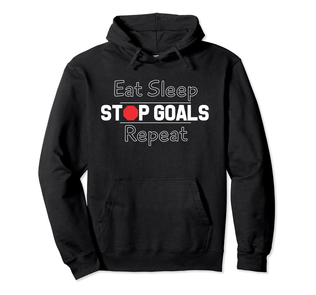 Eat Sleep Stop Goals Repeat Hoodie - Minimalist Print for Adults - T-Shirt, Sweatshirt, Hoodie