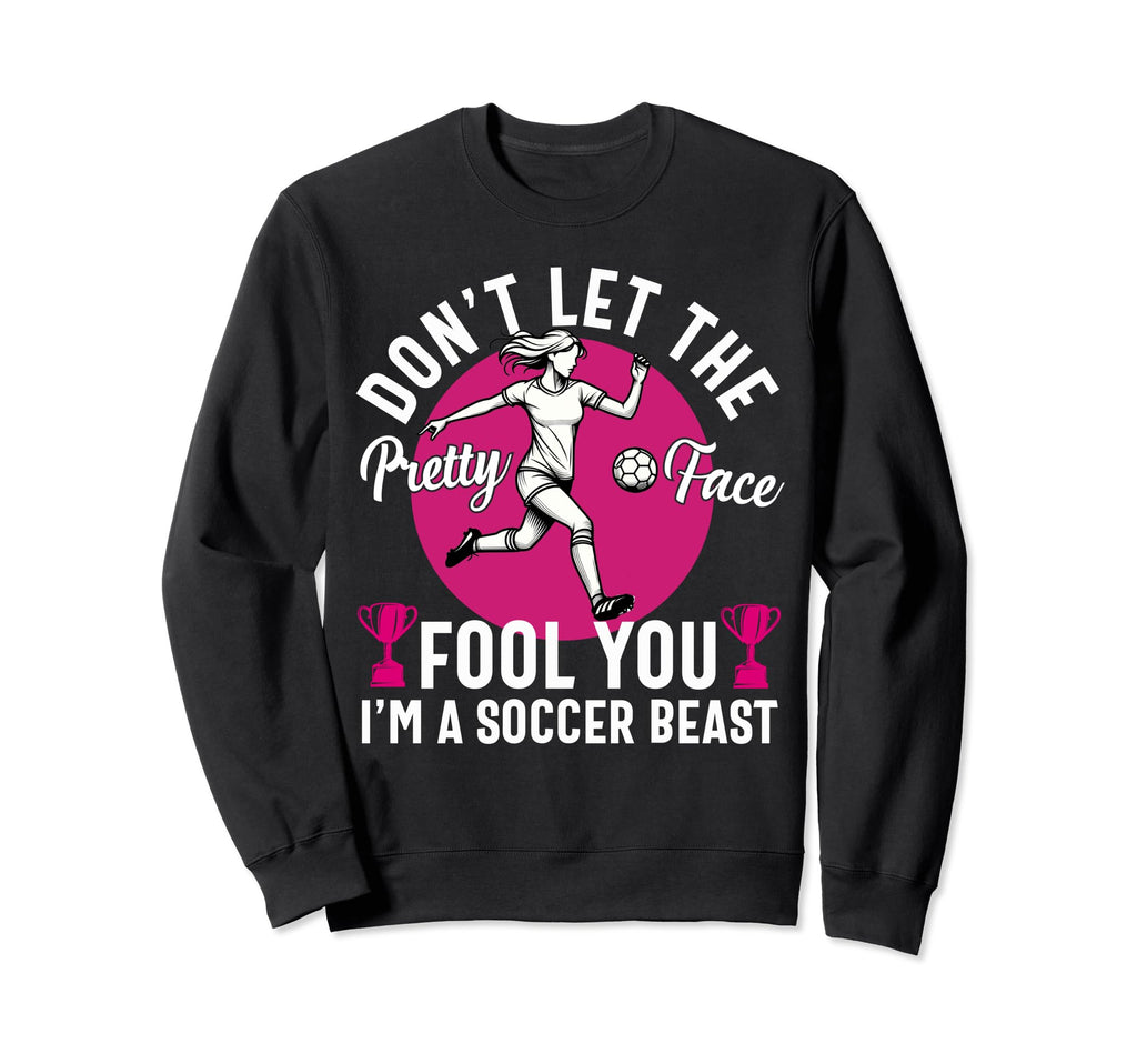 Dont Let Pretty Face Fool You Sweatshirt - Casual Everyday Wear Men Women - T-Shirt, Sweatshirt, Hoodie