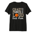 Crazy Proud Always Loud Ball Mom T-Shirt - Aesthetic Graphic for Adults - T-Shirt, Sweatshirt, Hoodie