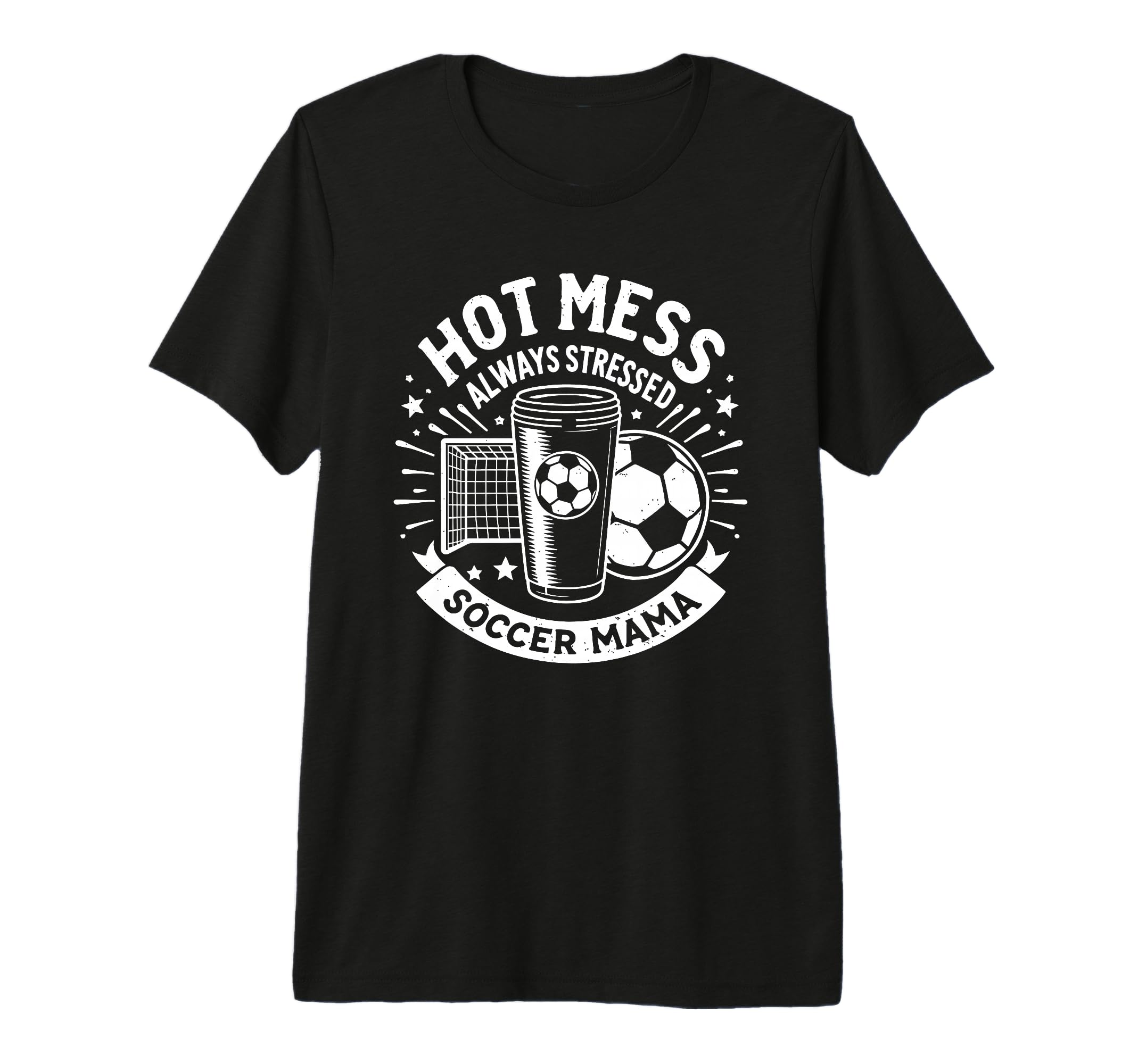 Hot Mess Always Stressed Soccer T-Shirt - Casual Everyday Wear Men Women - T-Shirt, Sweatshirt, Hoodie
