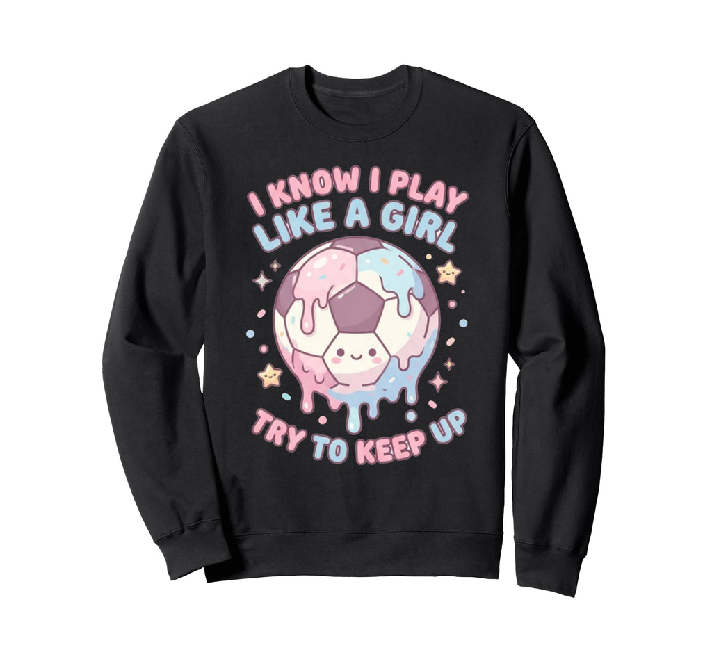 I Know I Play Like Try To Keep Up Sweatshirt - Fun Novelty Design Unisex - T-Shirt, Sweatshirt, Hoodie