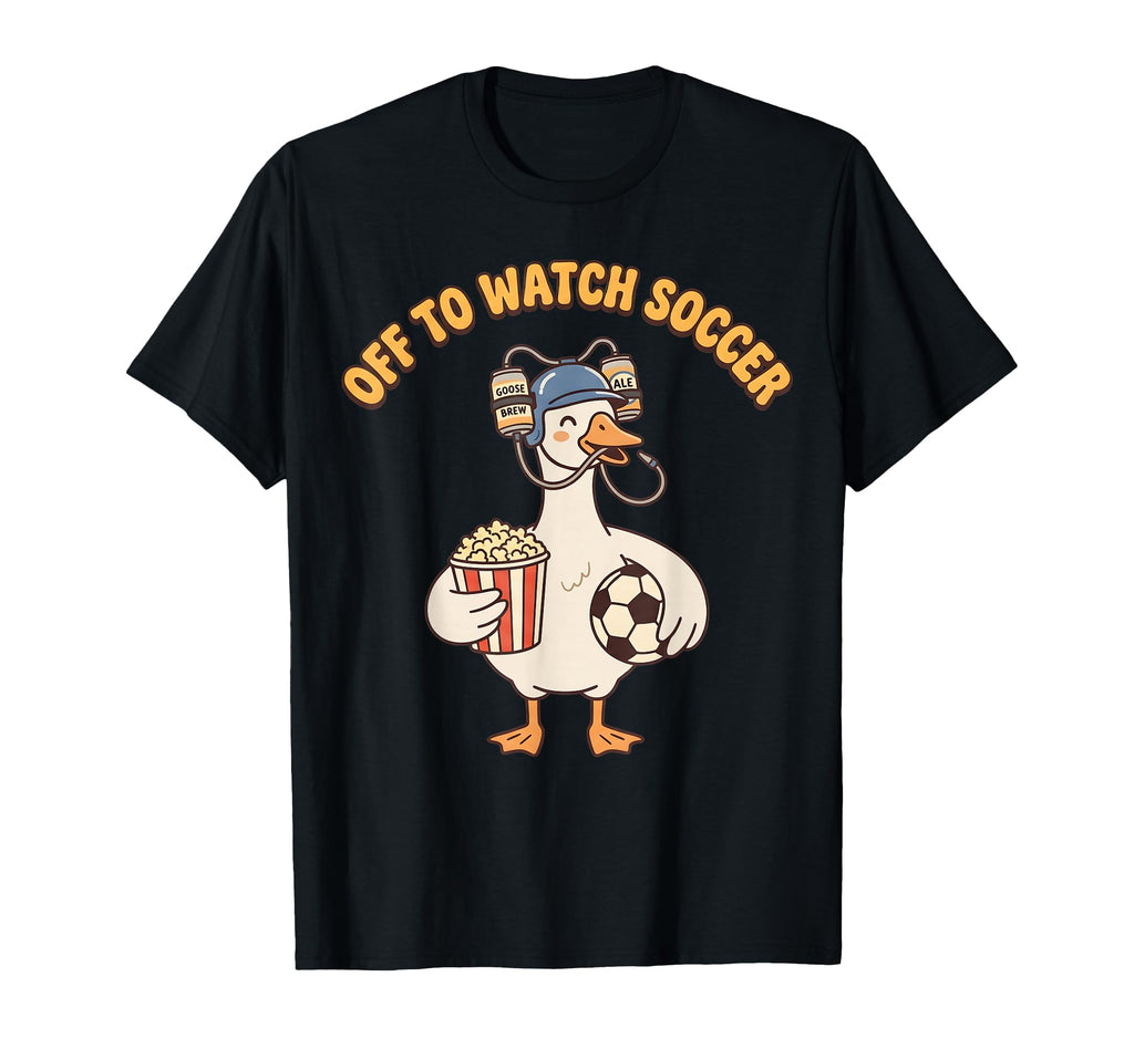 Off To Watch Soccer Funny Goose Popcorn T-Shirt - Streetwear Style Unisex - T-Shirt, Sweatshirt, Hoodie