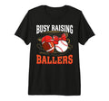Busy Raising Ballers Football T-Shirt - Fun Novelty Design Men Women - T-Shirt, Sweatshirt, Hoodie