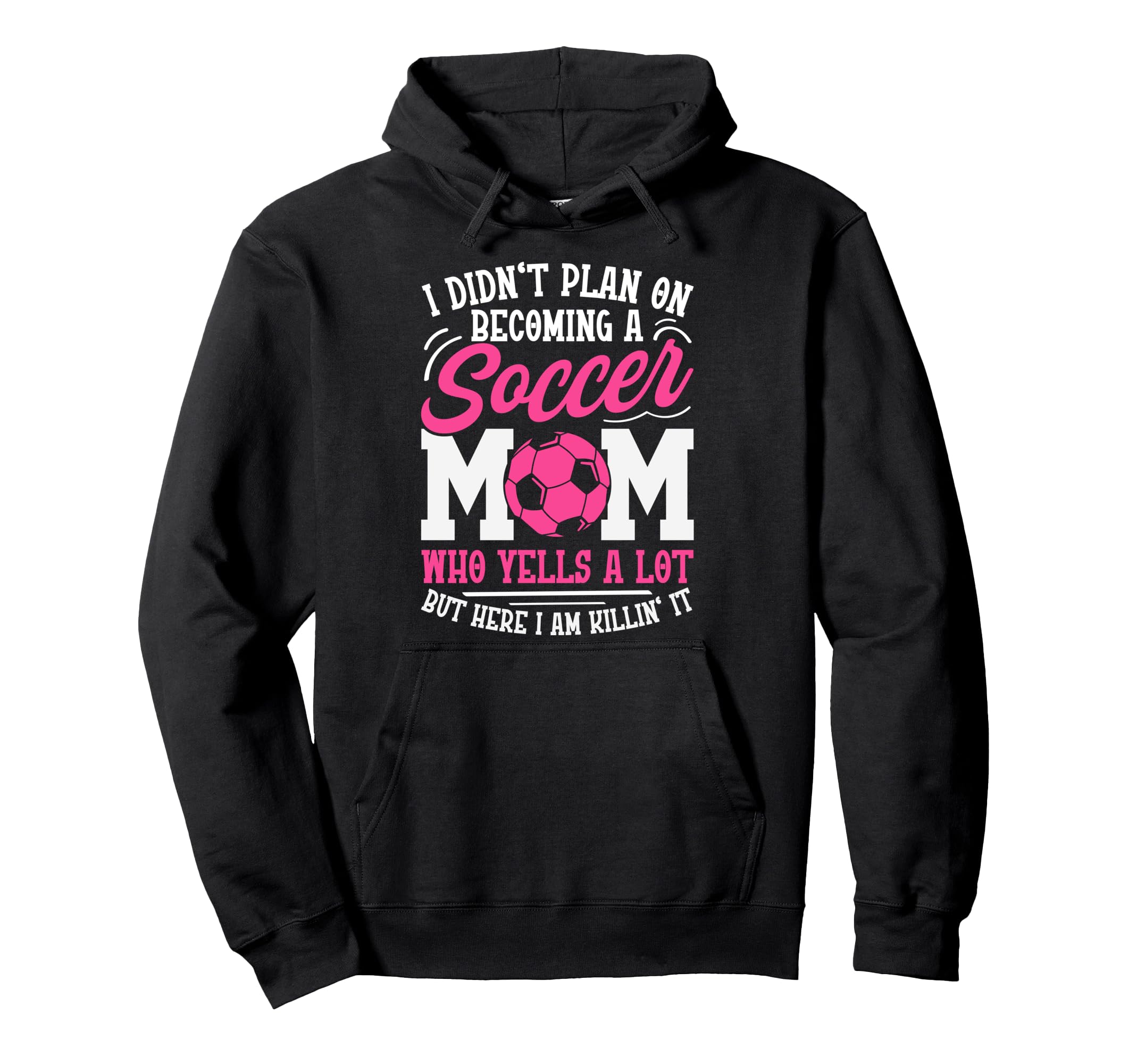 I Didnt Plan Becoming Soccer Mom Hoodie - Custom Art Print for Adults - T-Shirt, Sweatshirt, Hoodie