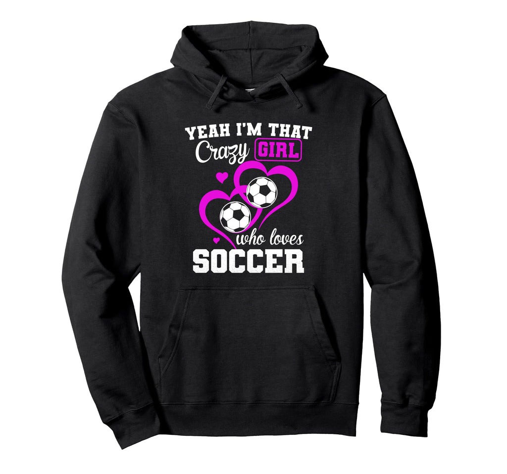 Yeah Im That Crazy Who Loves Hoodie - Casual Everyday Wear Men Women - T-Shirt, Sweatshirt, Hoodie