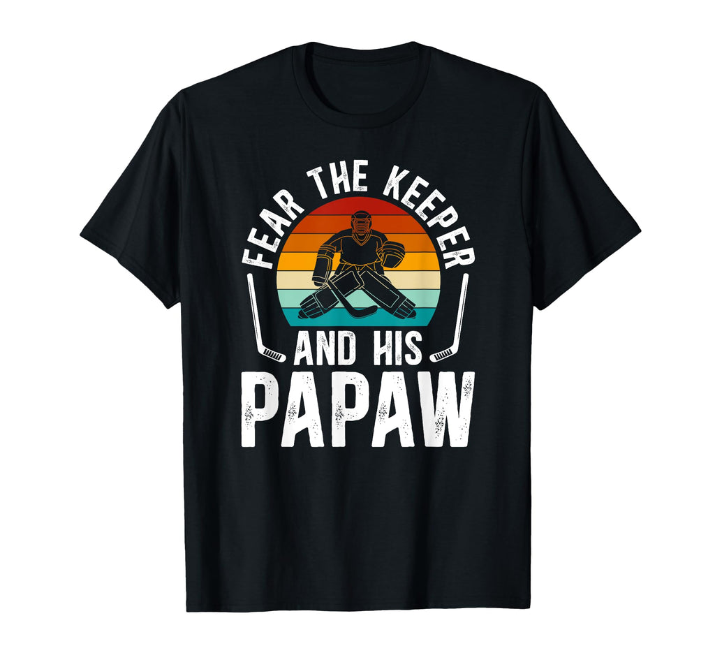 Fear Hockey Keeper Papaw Ice Hockey T-Shirt - Graphic Print Men Women - T-Shirt, Sweatshirt, Hoodie