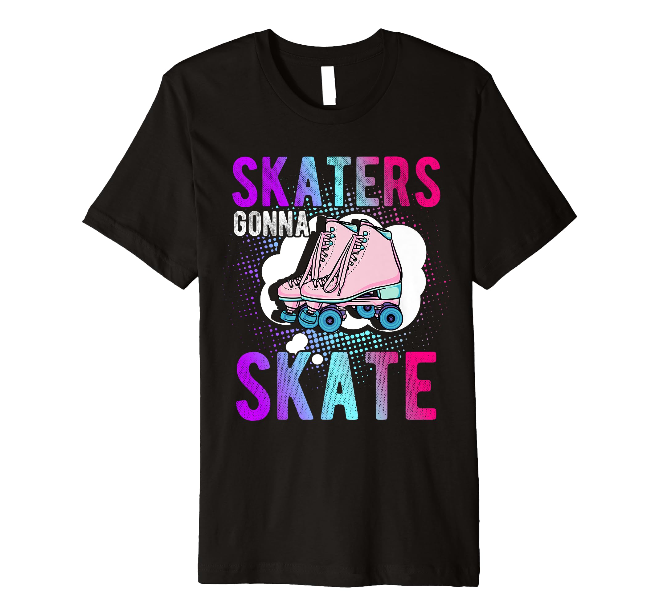 Skaters Gonna Skate Roller Skate Skating T-Shirt - Trendy Graphic Unisex - T-Shirt, Sweatshirt, Hoodie