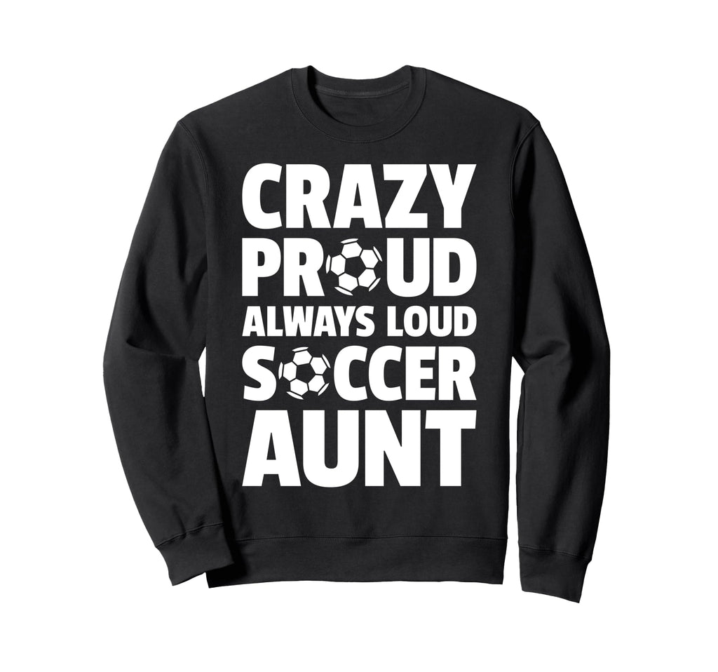 Crazy Proud Always Loud Sweatshirt - Casual Everyday Wear for Adults - T-Shirt, Sweatshirt, Hoodie