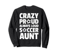 Crazy Proud Always Loud Sweatshirt - Casual Everyday Wear for Adults - T-Shirt, Sweatshirt, Hoodie