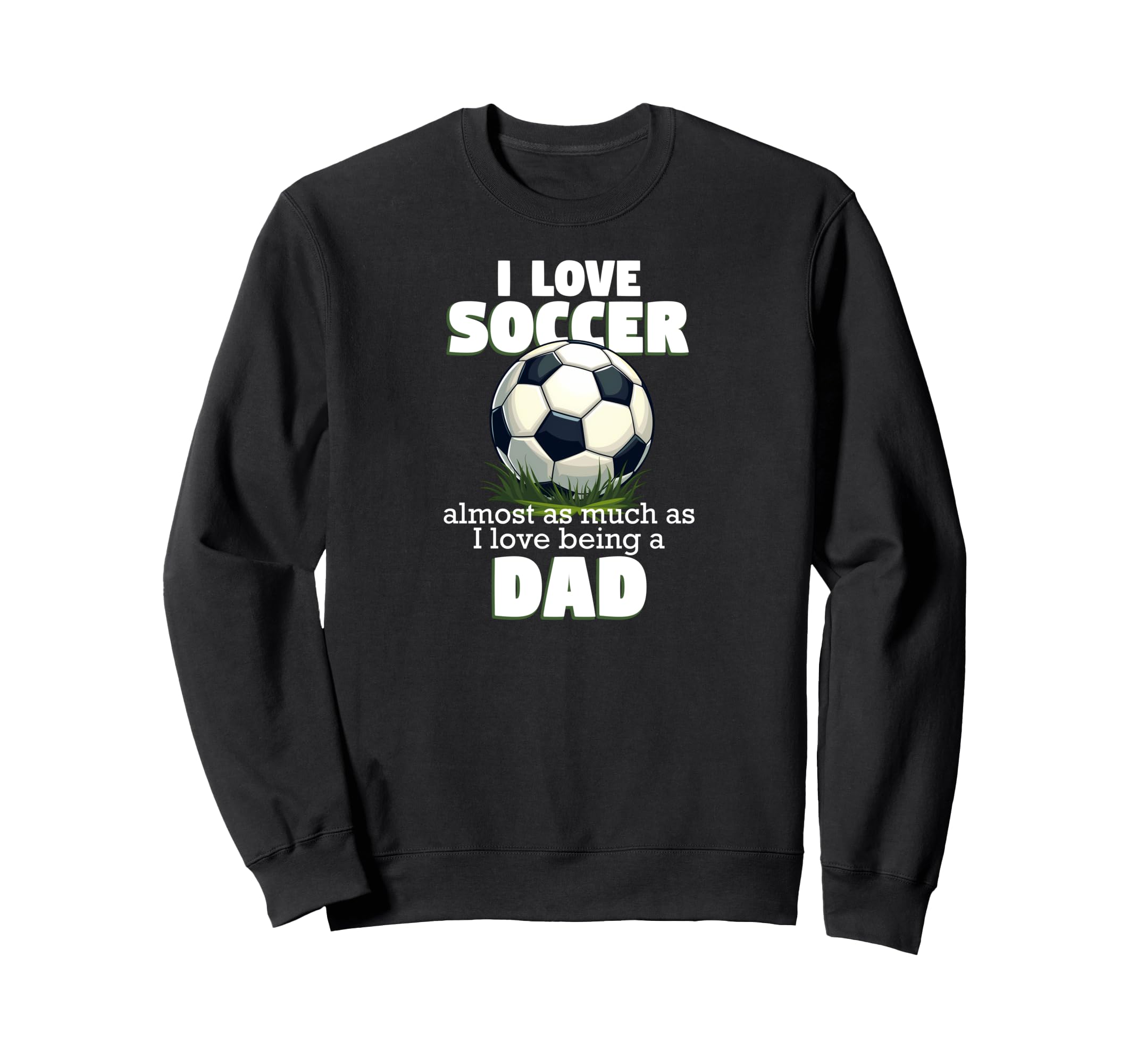 I Love Soccer Almost As Much As I Sweatshirt - Custom Art Print for Adults - T-Shirt, Sweatshirt, Hoodie