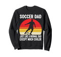 Soccer Dad Just Like Normal Dad Except Sweatshirt - Trendy Graphic Unisex - T-Shirt, Sweatshirt, Hoodie