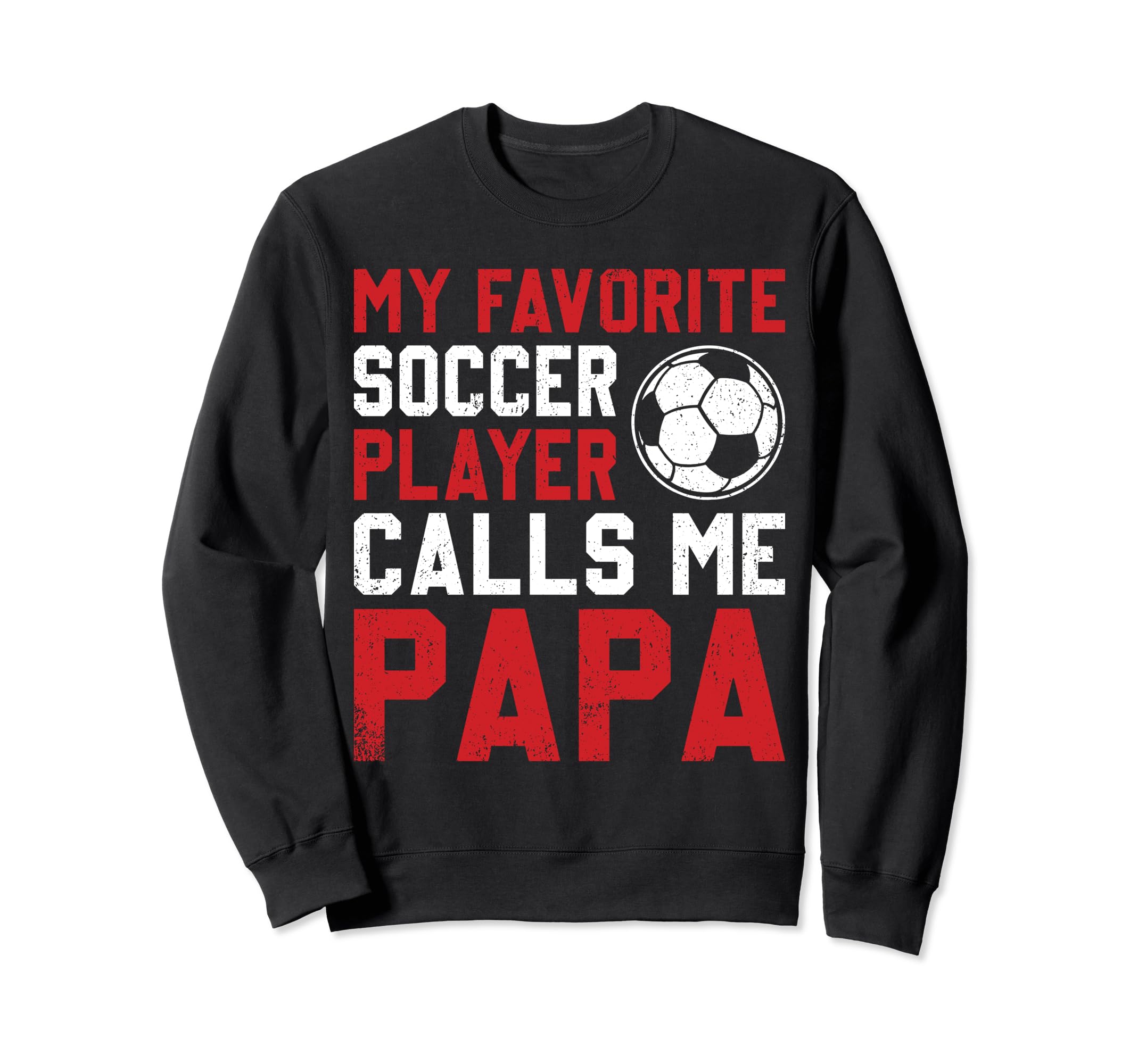 Soccer Player Papa Novelty Funny Sweatshirt - Novelty Apparel Men Women - T-Shirt, Sweatshirt, Hoodie