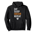 Eat Sleep Soccer Repeat Hoodie - Streetwear Style Unisex - T-Shirt, Sweatshirt, Hoodie