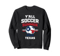 Yall Soccer Summer 2026 Texas Usa Sweatshirt - Aesthetic Graphic Men Women - T-Shirt, Sweatshirt, Hoodie