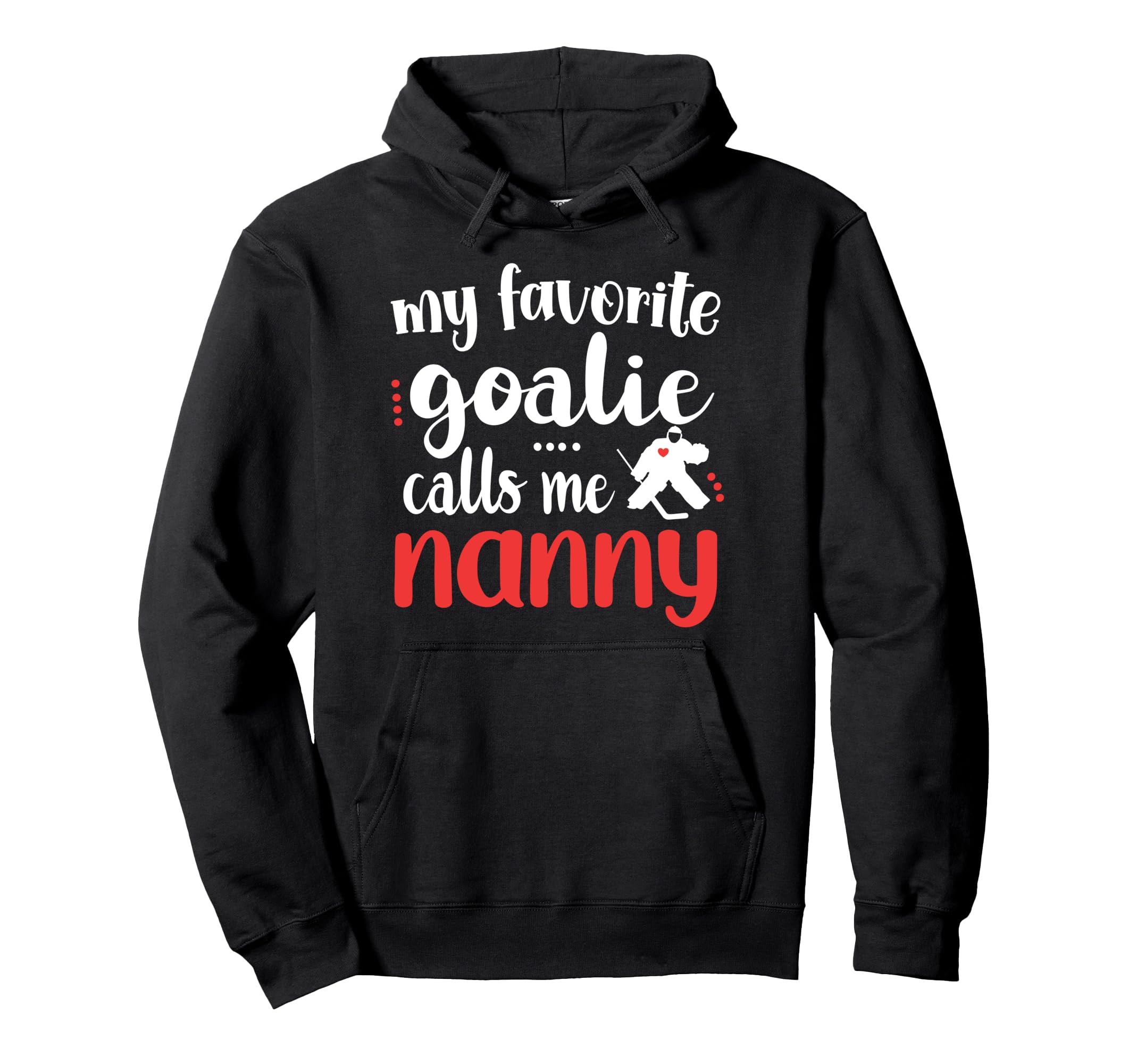Proud Ice Hockey Goalie Nanny Hockey Hoodie - Fun Novelty Design Unisex - T-Shirt, Sweatshirt, Hoodie