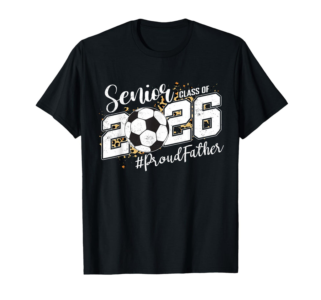 Proud Father 2026 Senior Soccer Ball T-Shirt - Graphic Print for Adults - T-Shirt, Sweatshirt, Hoodie