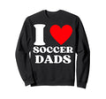 Funny I Love Soccer Dads Sweatshirt - Graphic Print Men Women - T-Shirt, Sweatshirt, Hoodie
