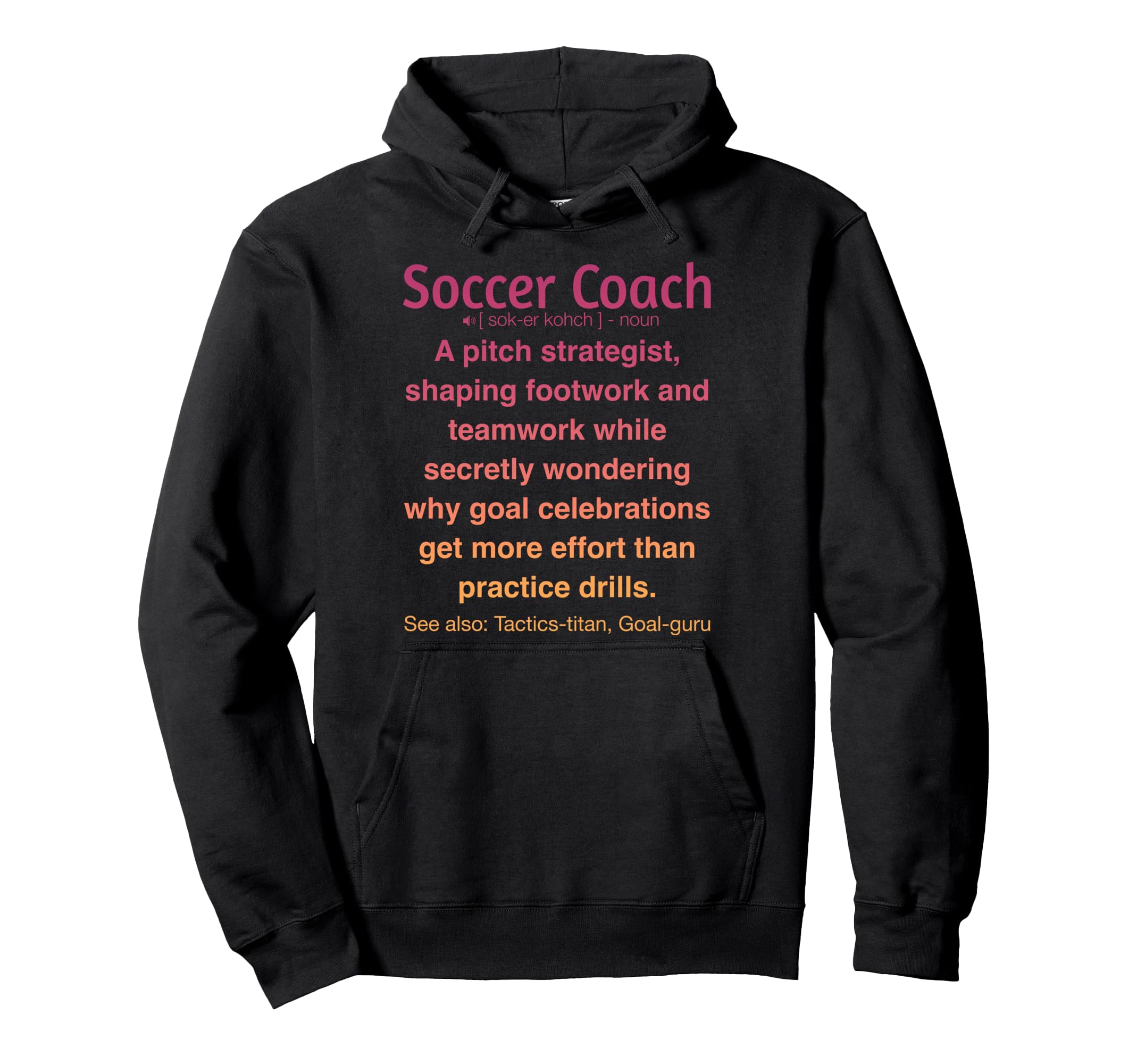 Funny Soccer Coach Hoodie - Fun Novelty Design Men Women - T-Shirt, Sweatshirt, Hoodie